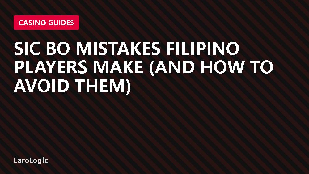 Sic Bo Mistakes Filipino Players Make (And How to Avoid Them)