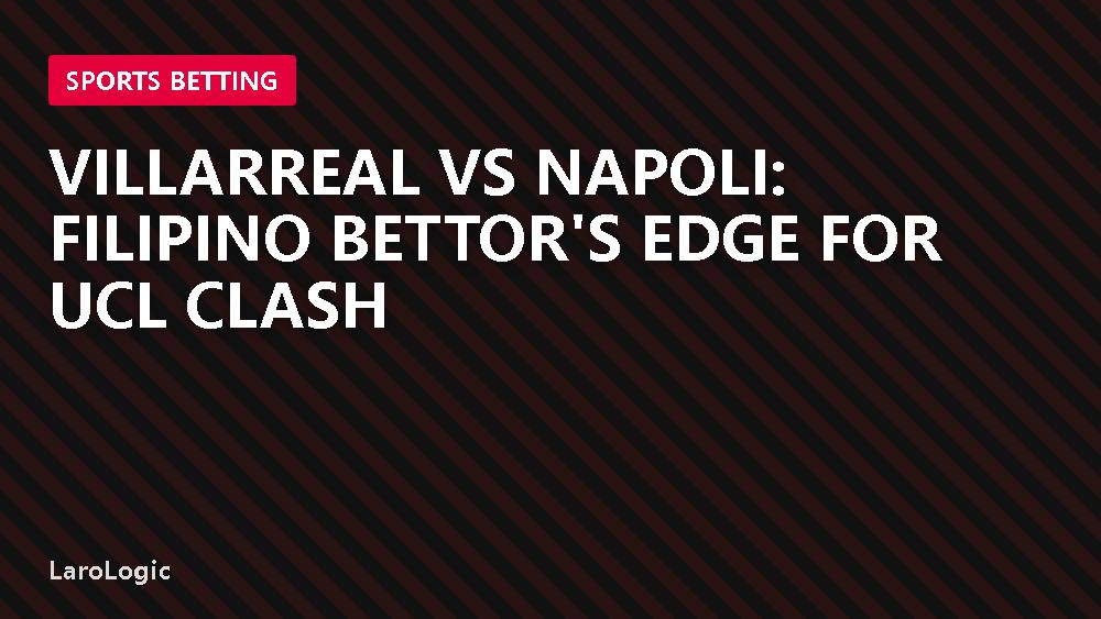 Villarreal vs Napoli: Filipino bettor's edge for UCL clash
